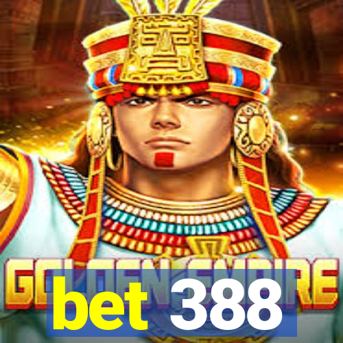 bet 388
